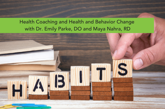 Health Coaching and Habit and Behavior Change with Dr. Emily Parke, DO and Maya Nahra, RD