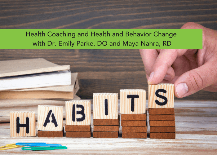 Health Coaching and Habit and Behavior Change with Dr. Emily Parke, DO and Maya Nahra, RD