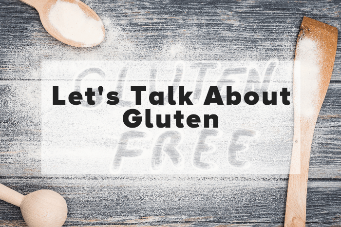 Let's Talk About Gluten